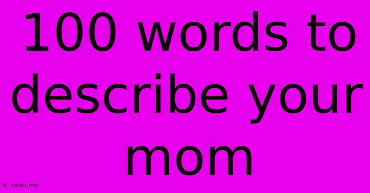 100 Words To Describe Your Mom