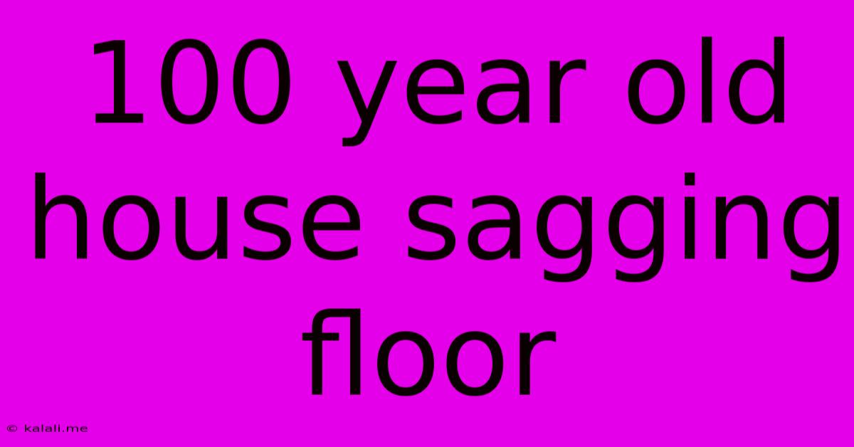 100 Year Old House Sagging Floor