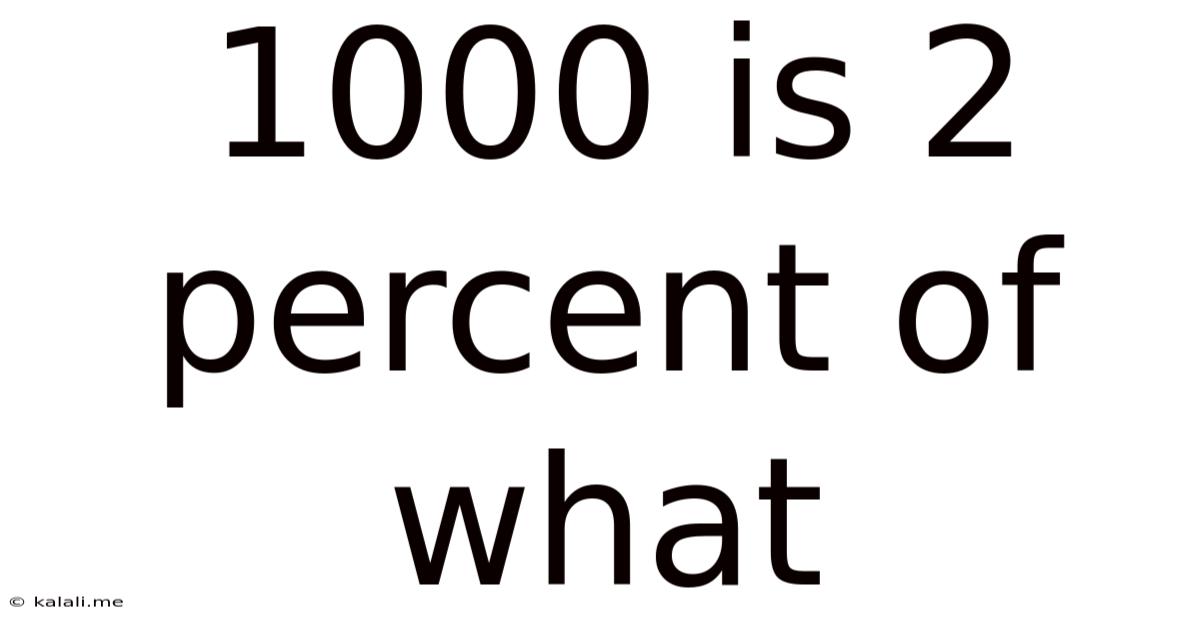 1000 Is 2 Percent Of What