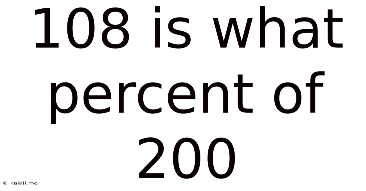 108 Is What Percent Of 200