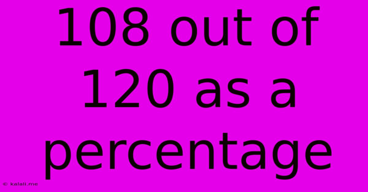 108 Out Of 120 As A Percentage