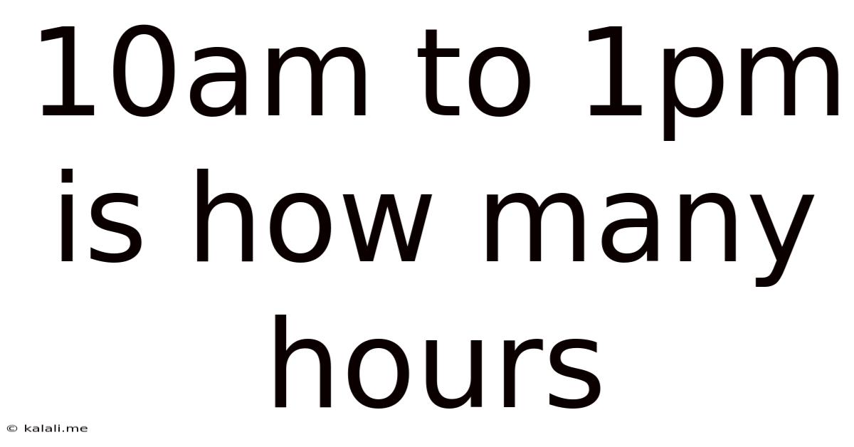 10am To 1pm Is How Many Hours