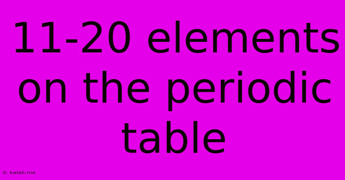 11-20 Elements On The Periodic Table