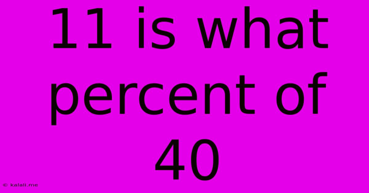 11 Is What Percent Of 40