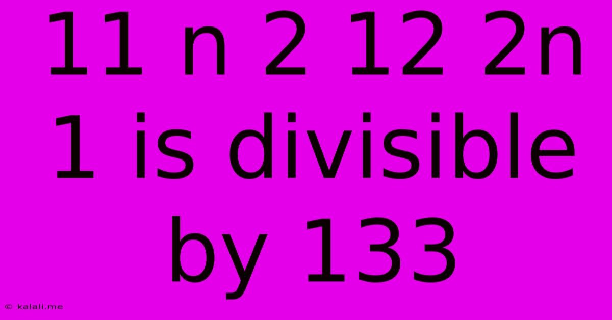 11 N 2 12 2n 1 Is Divisible By 133