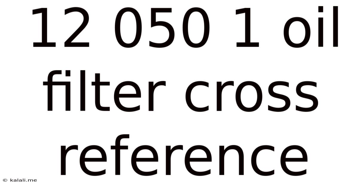 12 050 1 Oil Filter Cross Reference