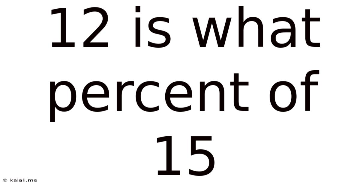 12 Is What Percent Of 15