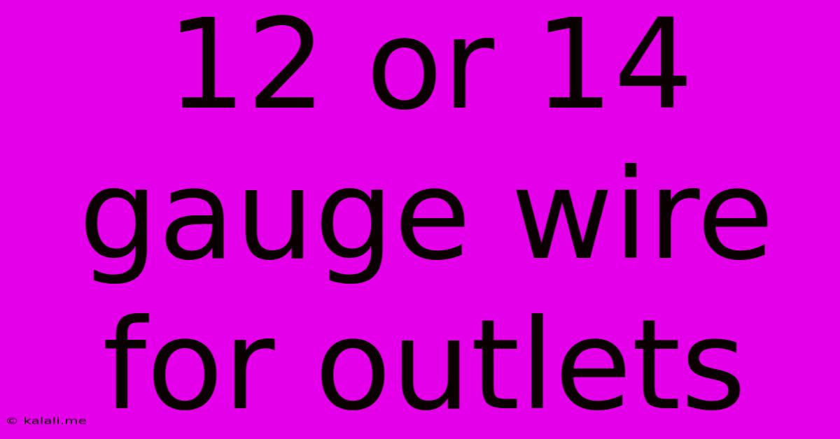 12 Or 14 Gauge Wire For Outlets