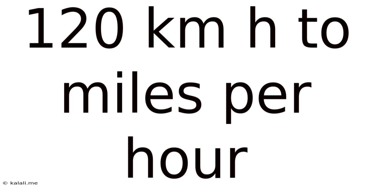 120 Km H To Miles Per Hour