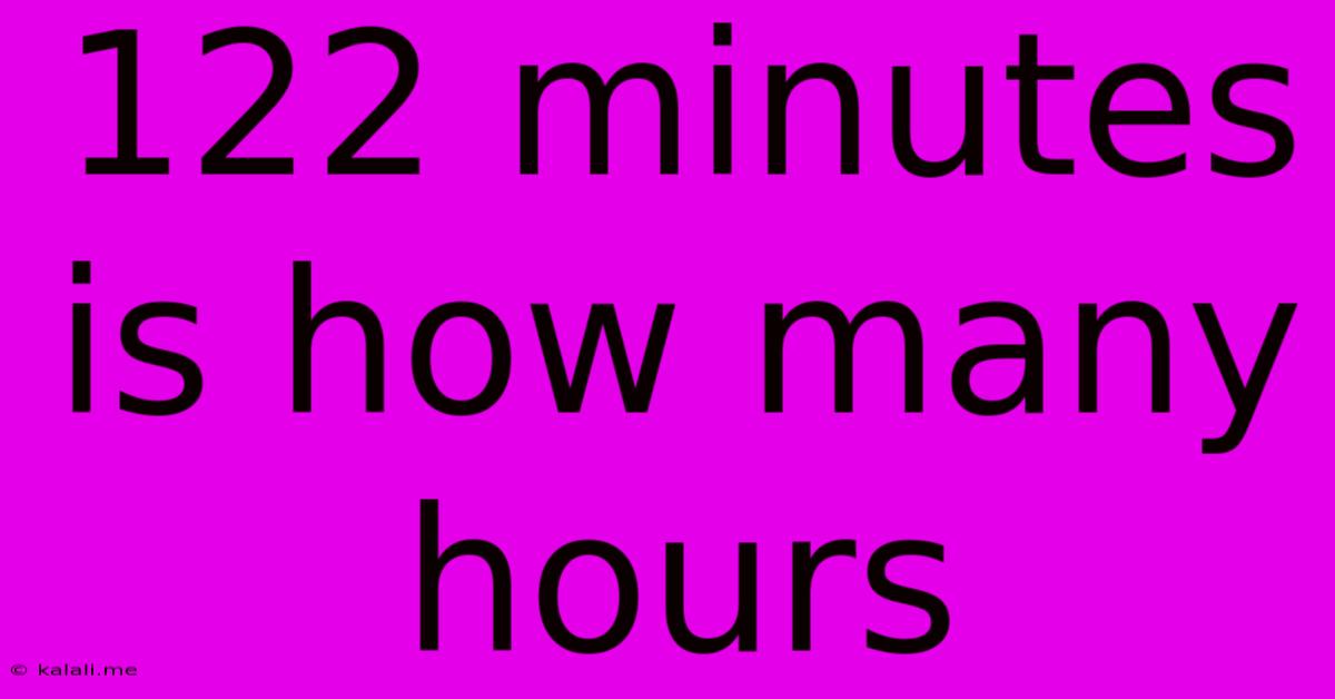 122 Minutes Is How Many Hours
