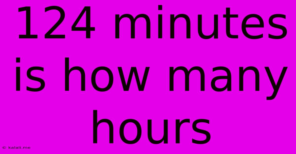 124 Minutes Is How Many Hours