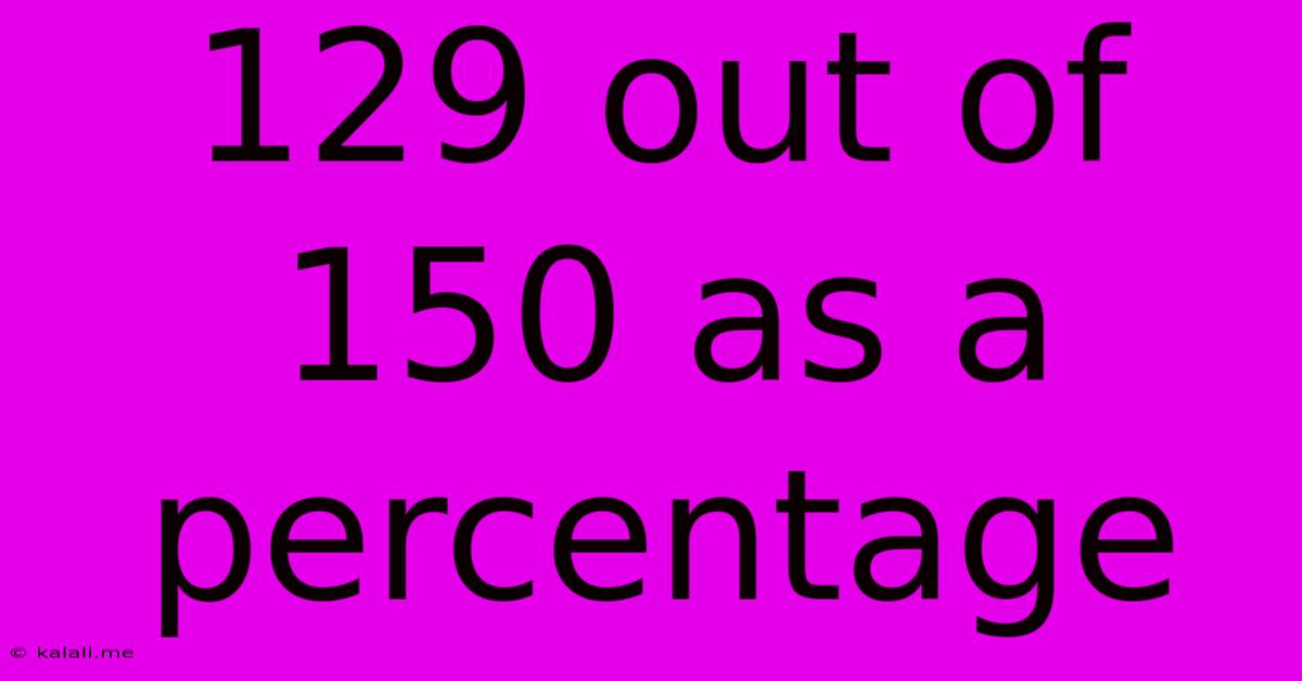 129 Out Of 150 As A Percentage