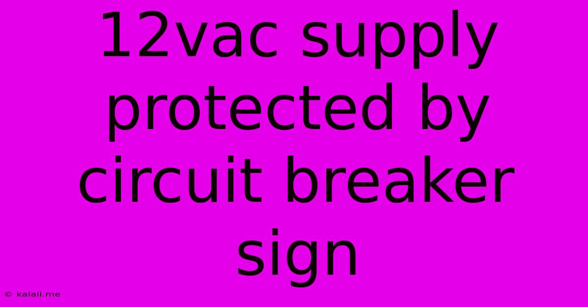 12vac Supply Protected By Circuit Breaker Sign