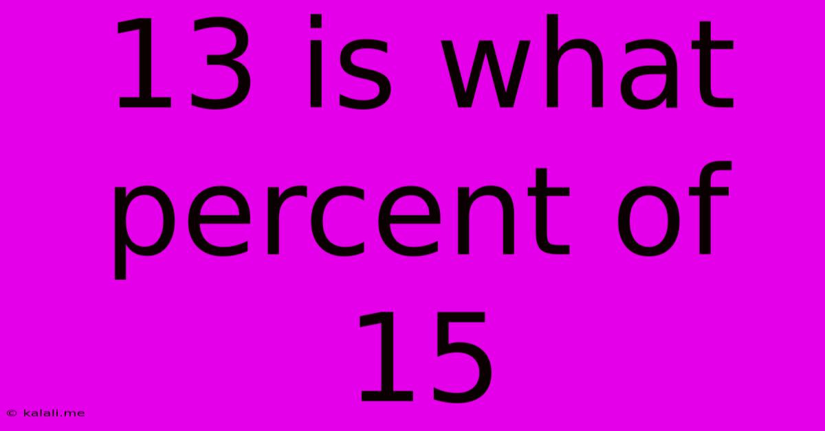 13 Is What Percent Of 15