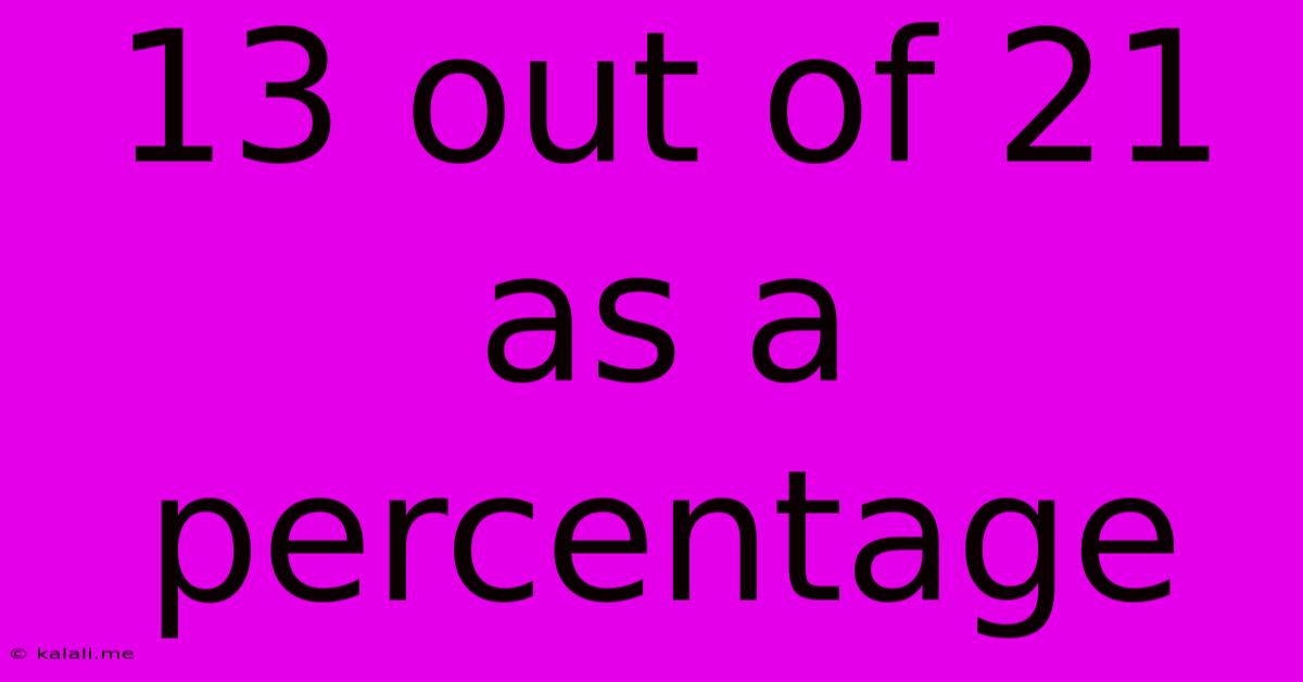 13 Out Of 21 As A Percentage