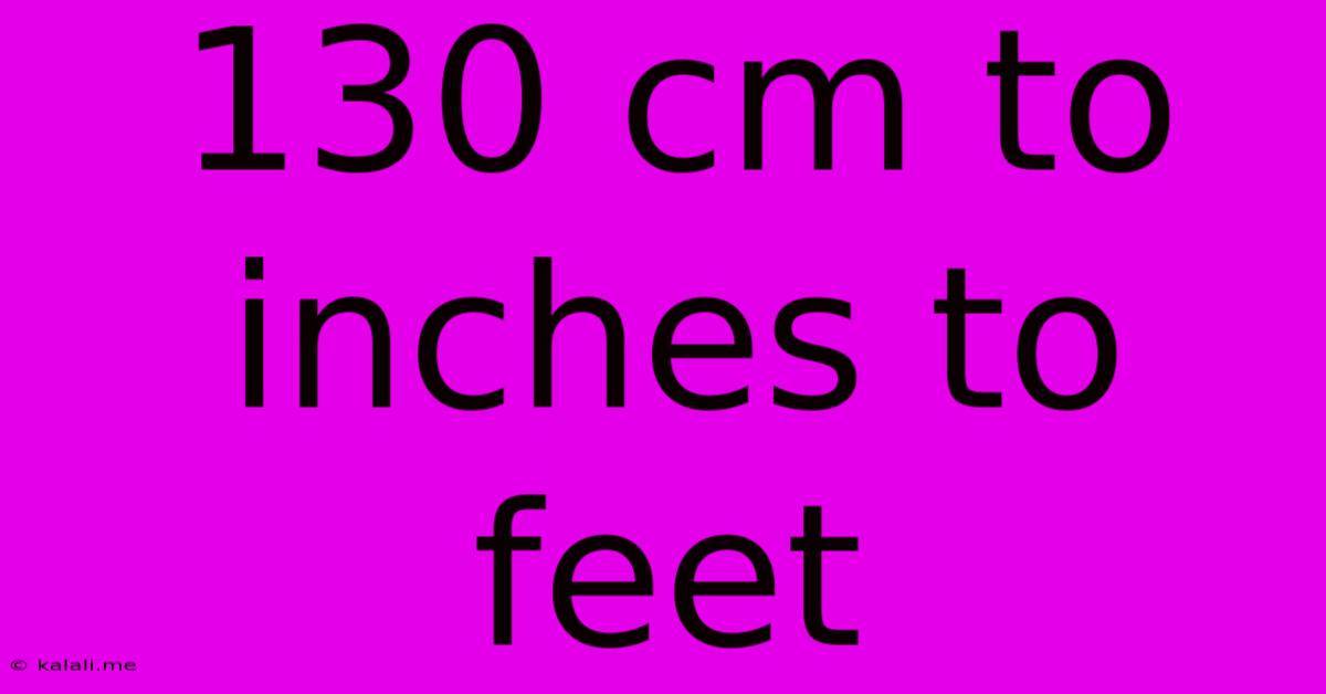 130 Cm To Inches To Feet