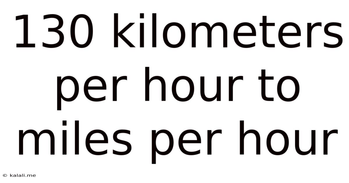 130 Kilometers Per Hour To Miles Per Hour
