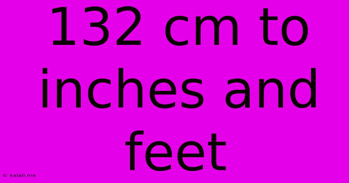132 Cm To Inches And Feet