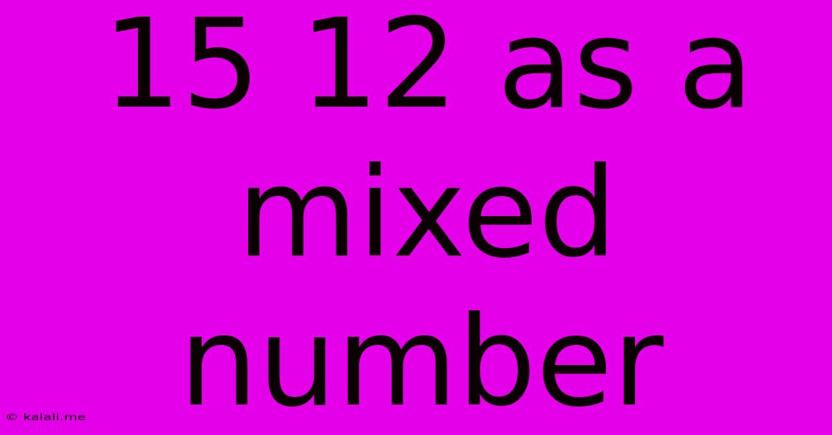 15 12 As A Mixed Number