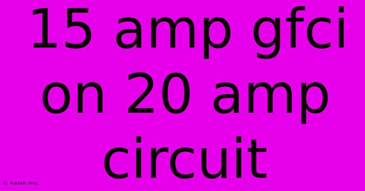 15 Amp Gfci On 20 Amp Circuit