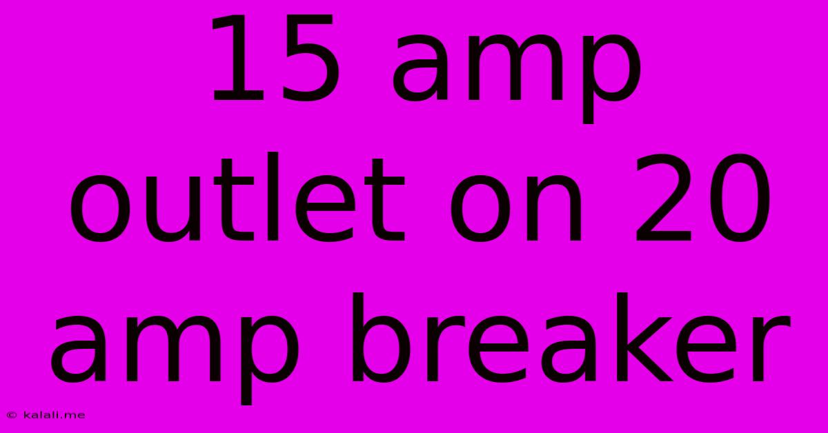 15 Amp Outlet On 20 Amp Breaker