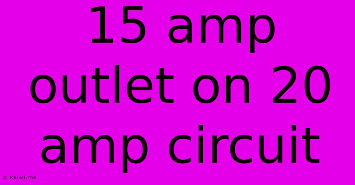 15 Amp Outlet On 20 Amp Circuit