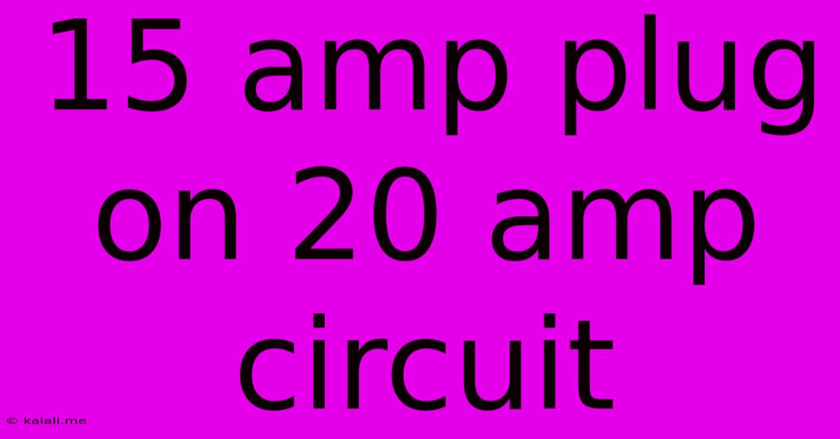 15 Amp Plug On 20 Amp Circuit