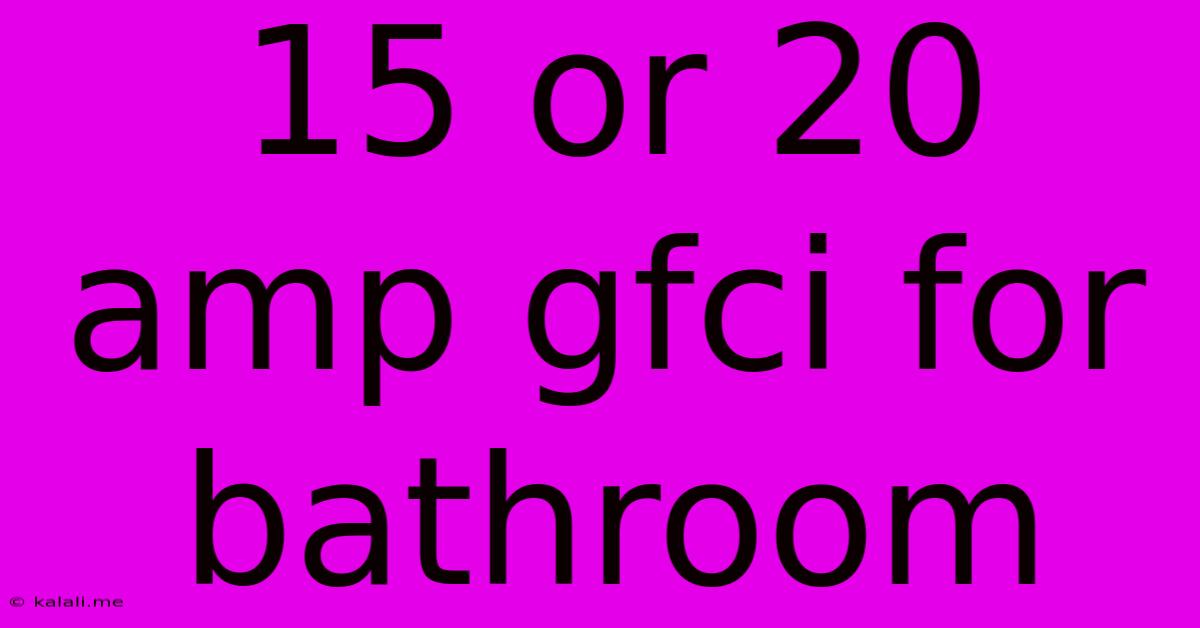 15 Or 20 Amp Gfci For Bathroom