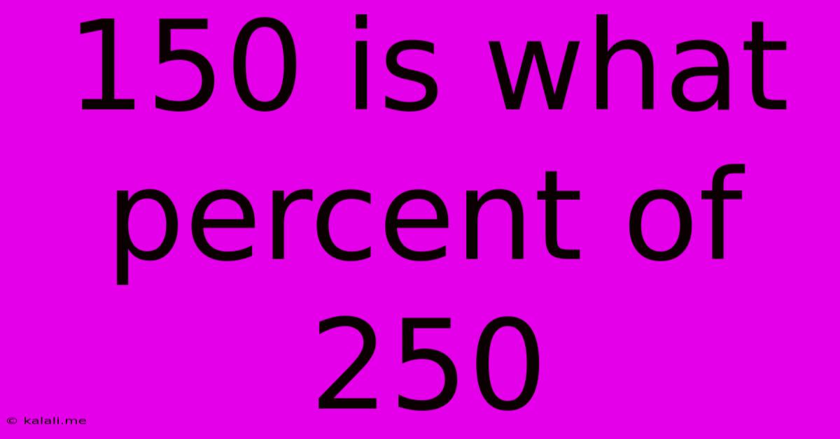 150 Is What Percent Of 250