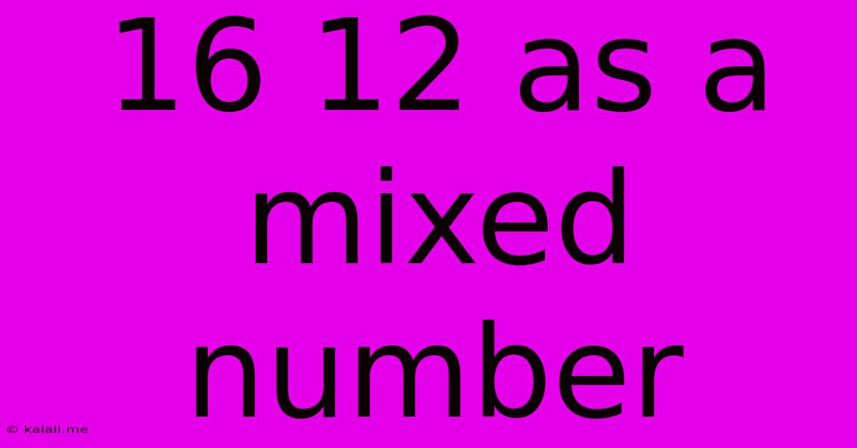16 12 As A Mixed Number