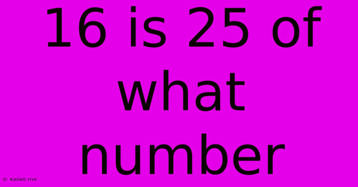 16 Is 25 Of What Number