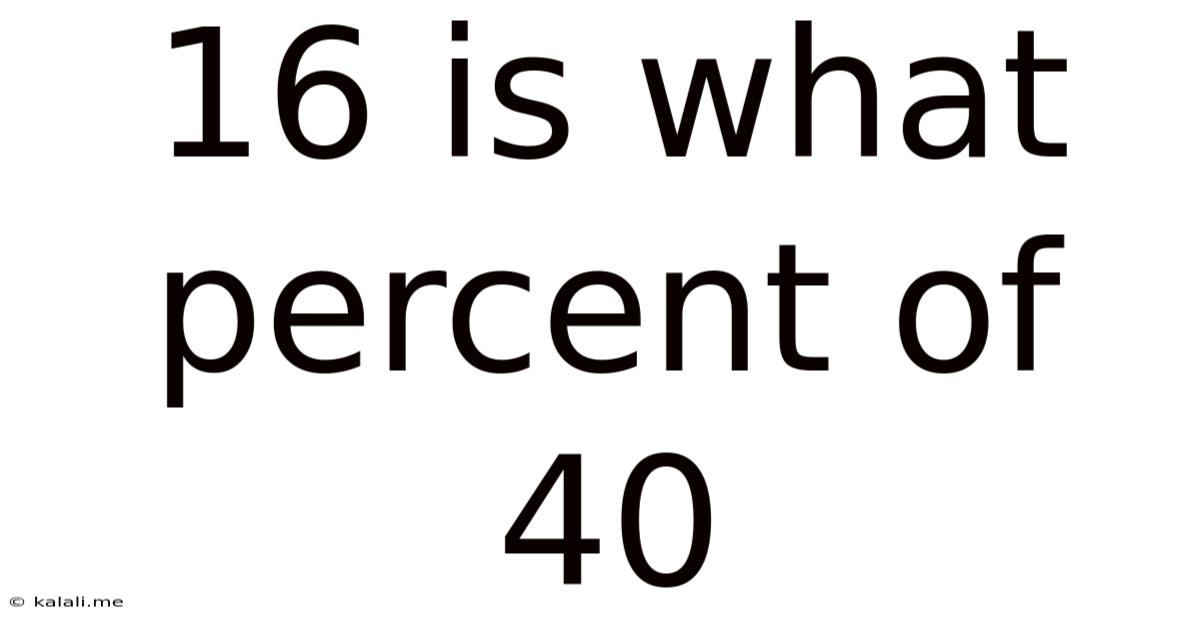 16 Is What Percent Of 40