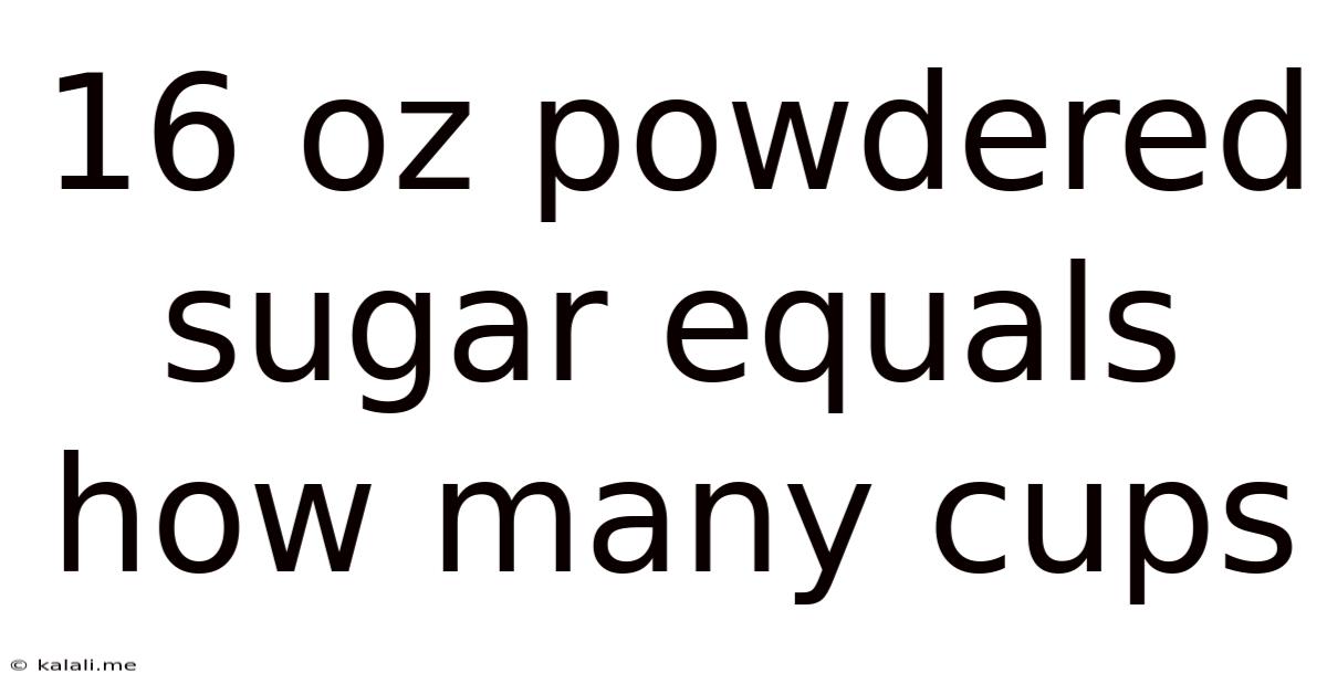 16 Oz Powdered Sugar Equals How Many Cups