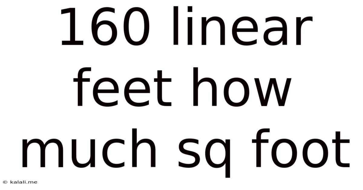 160 Linear Feet How Much Sq Foot