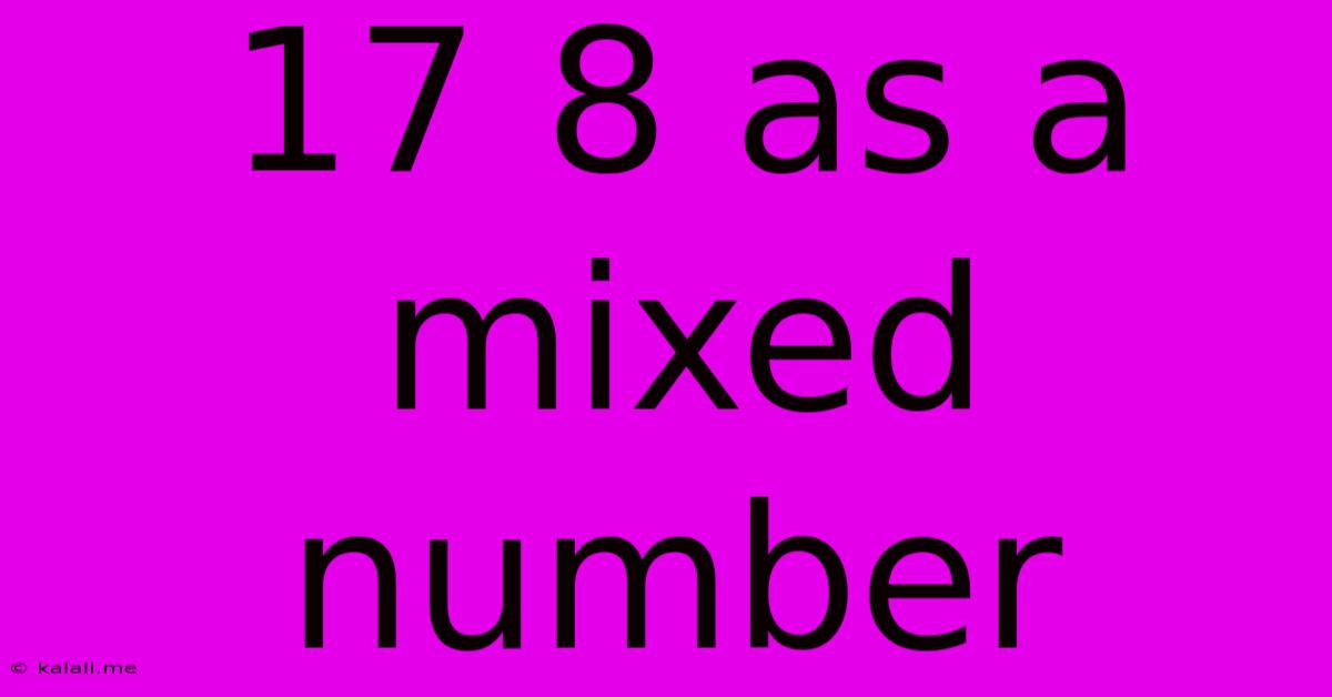 17 8 As A Mixed Number
