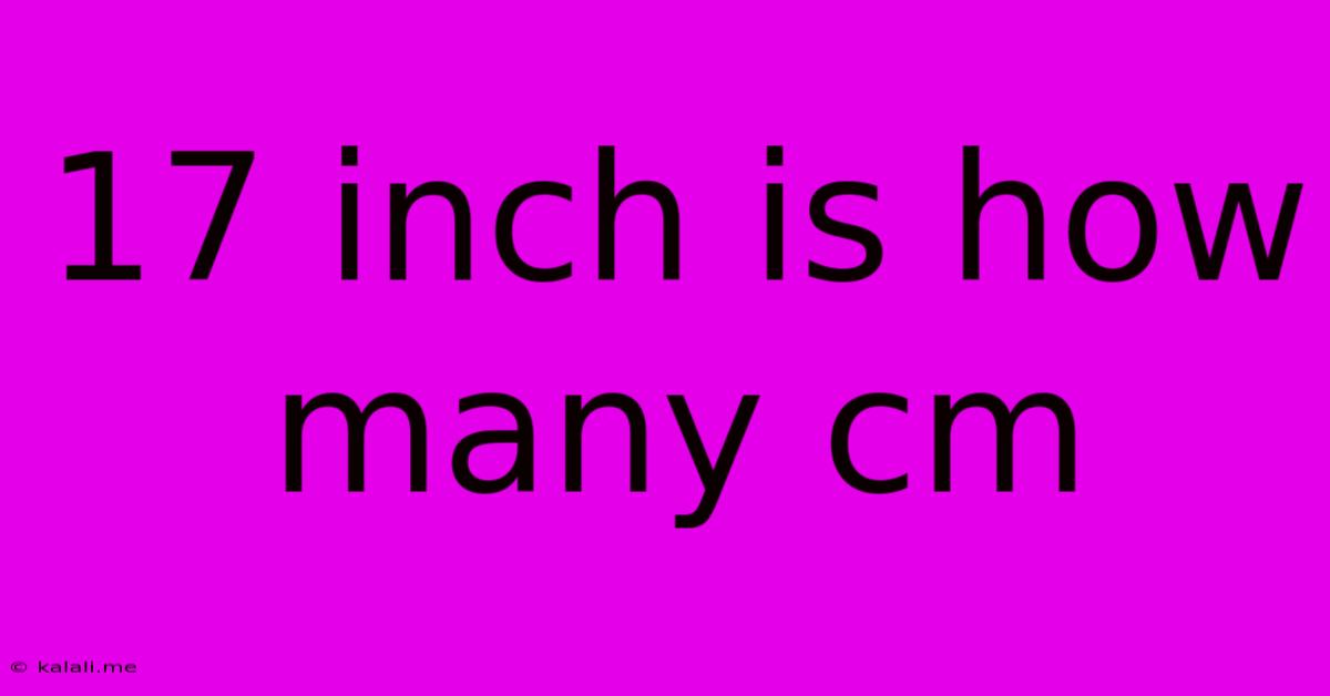 17 Inch Is How Many Cm