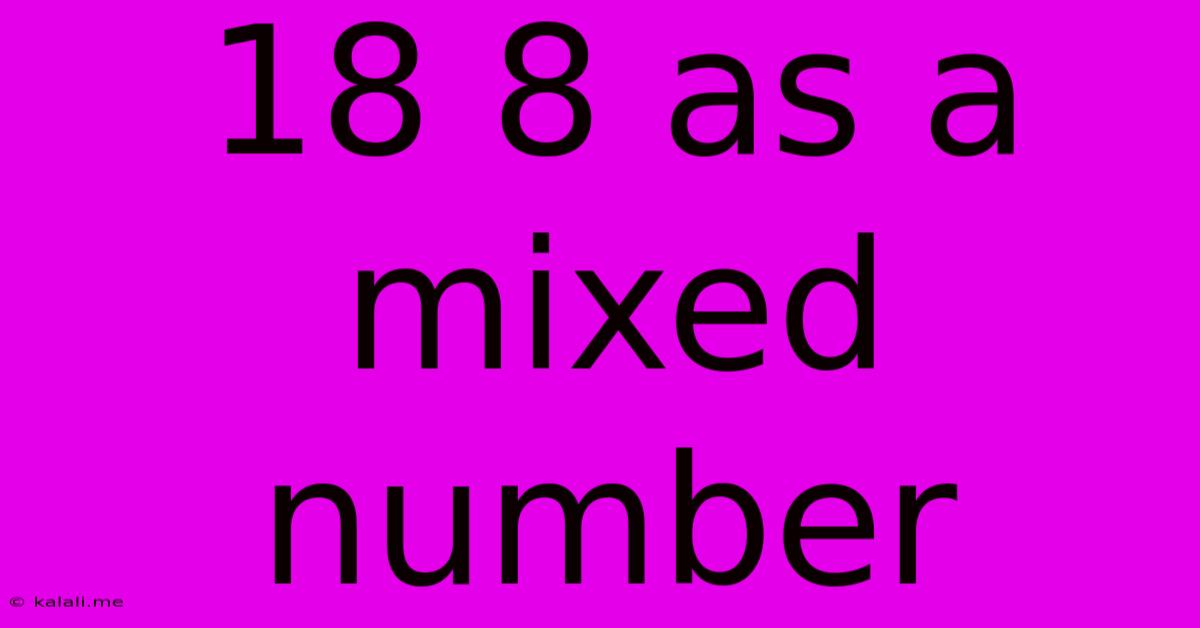 18 8 As A Mixed Number