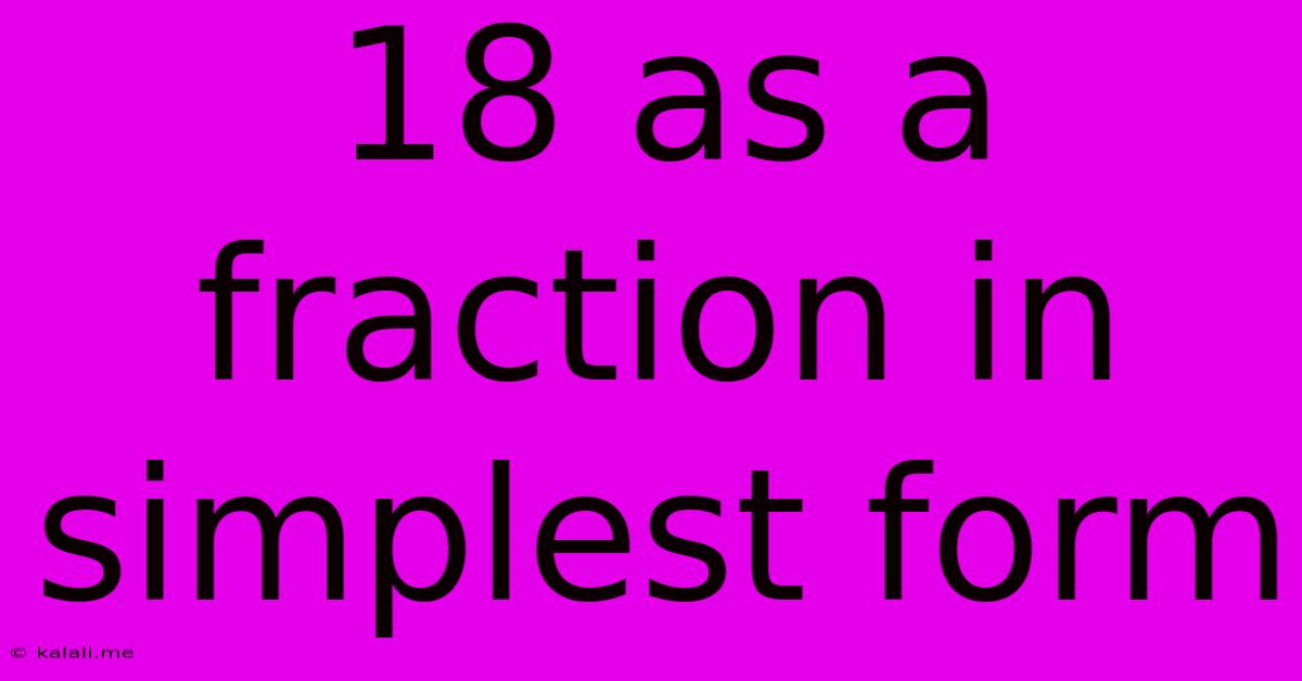 18 As A Fraction In Simplest Form