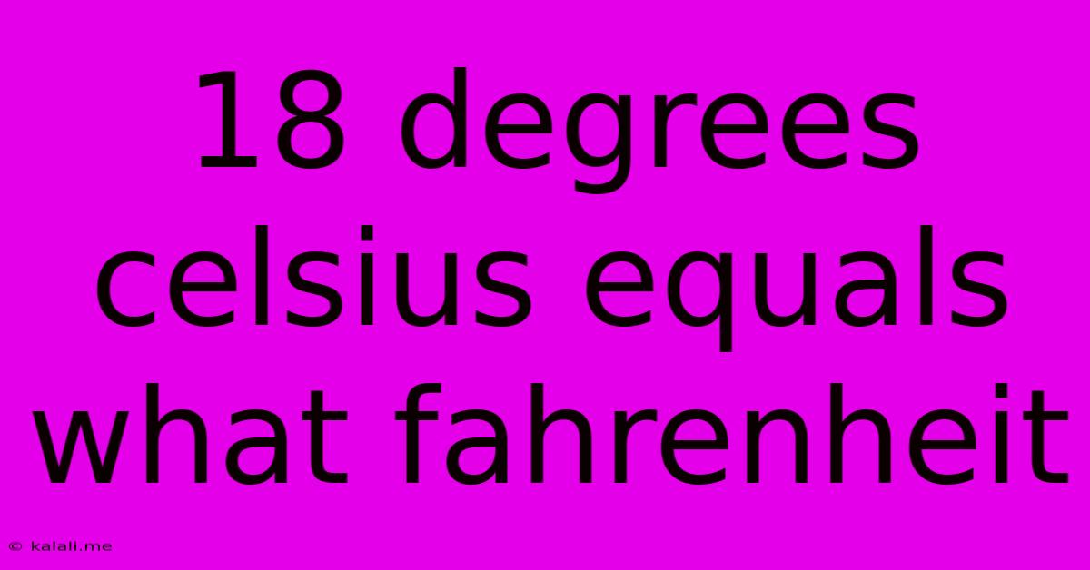 18 Degrees Celsius Equals What Fahrenheit