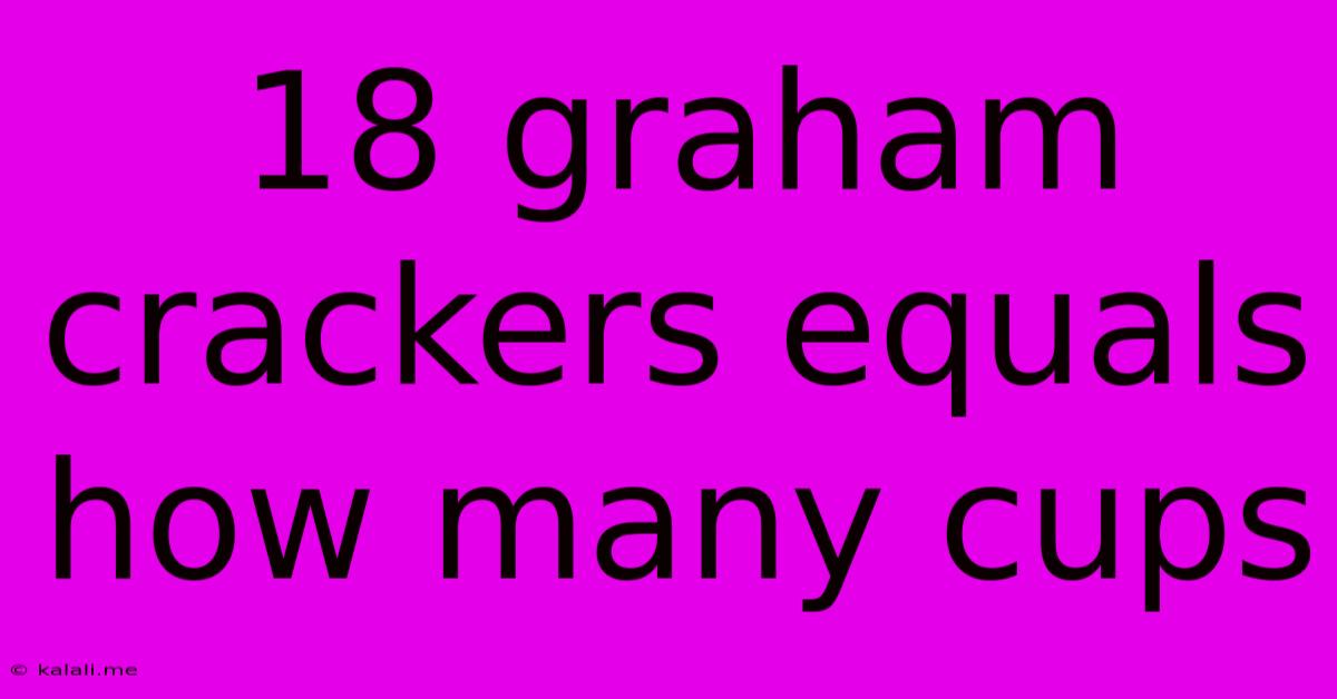 18 Graham Crackers Equals How Many Cups