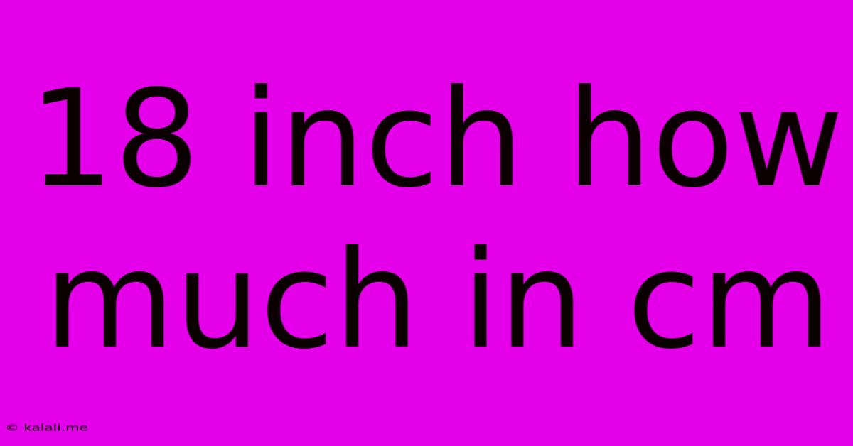 18 Inch How Much In Cm