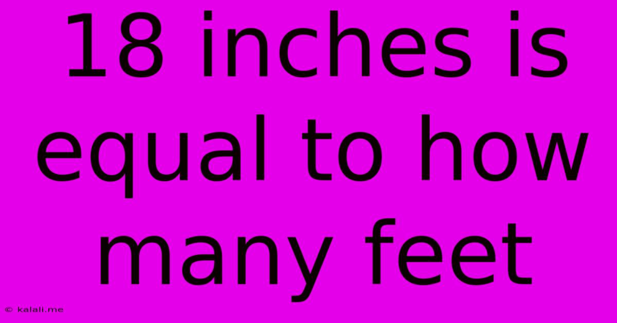 18 Inches Is Equal To How Many Feet