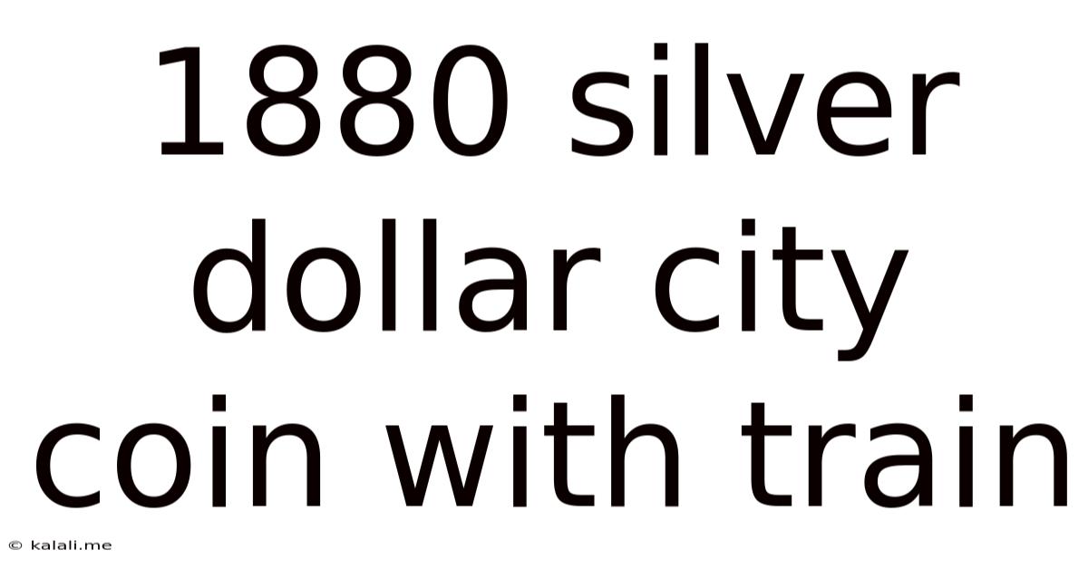1880 Silver Dollar City Coin With Train