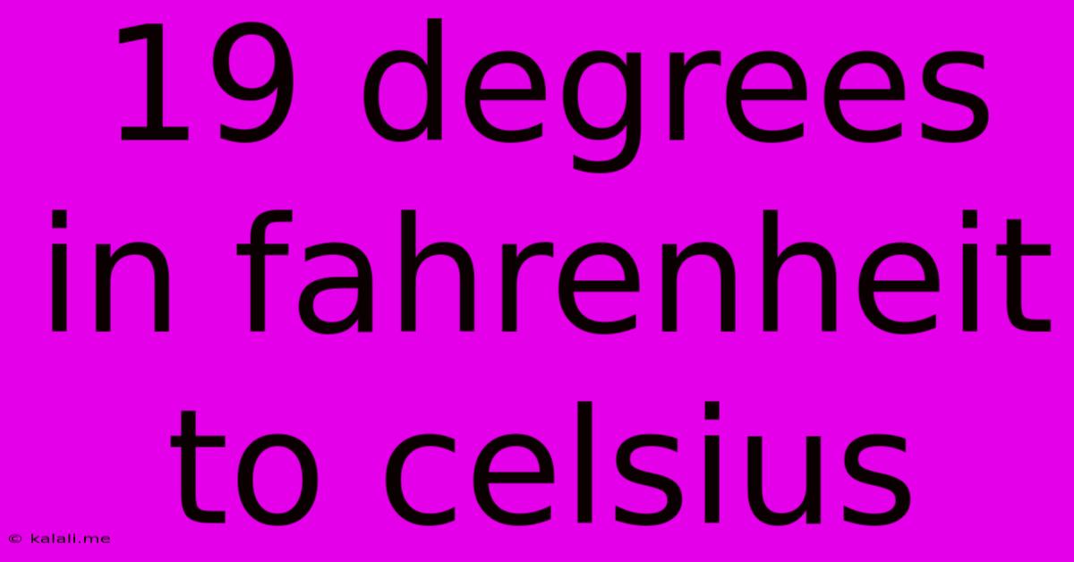 19 Degrees In Fahrenheit To Celsius