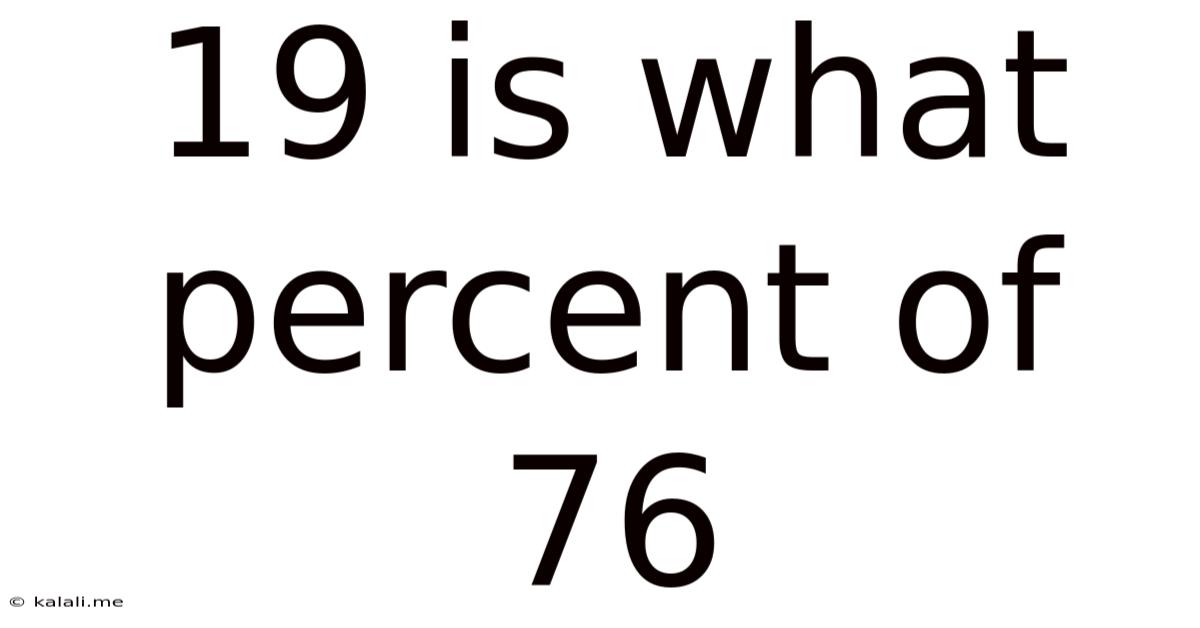 19 Is What Percent Of 76