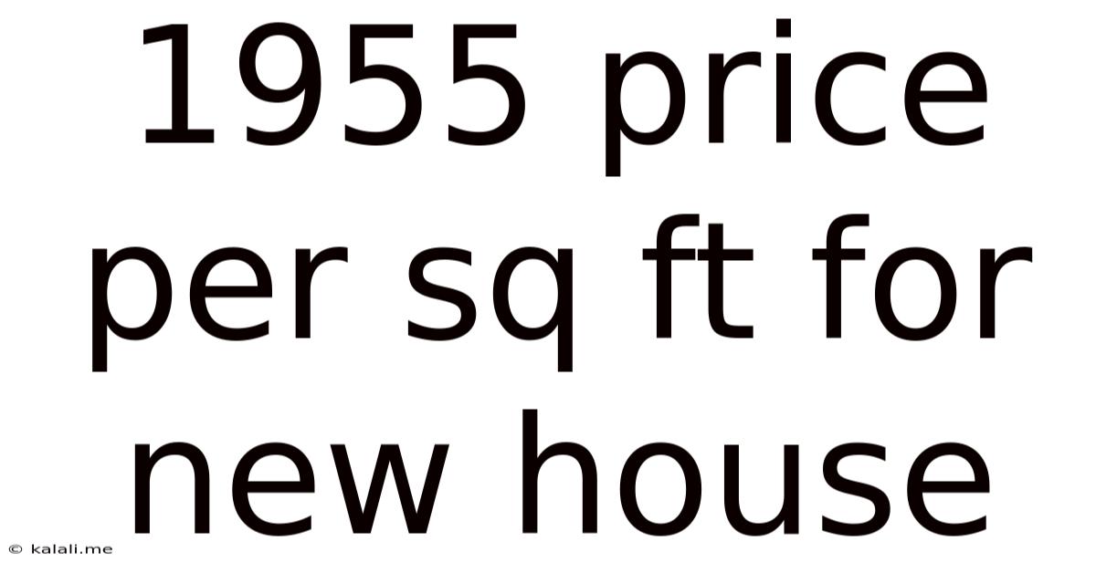 1955 Price Per Sq Ft For New House