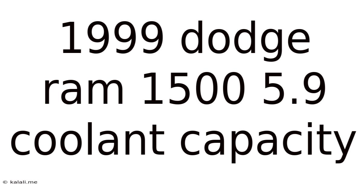 1999 Dodge Ram 1500 5.9 Coolant Capacity