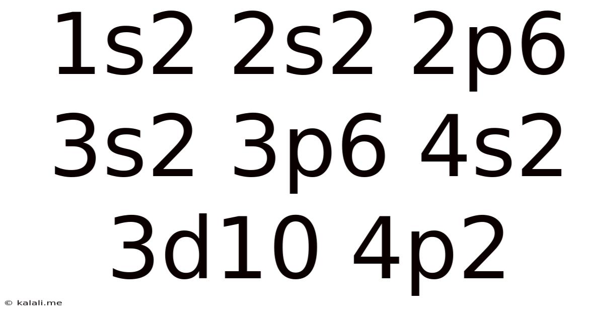 1s2 2s2 2p6 3s2 3p6 4s2 3d10 4p2