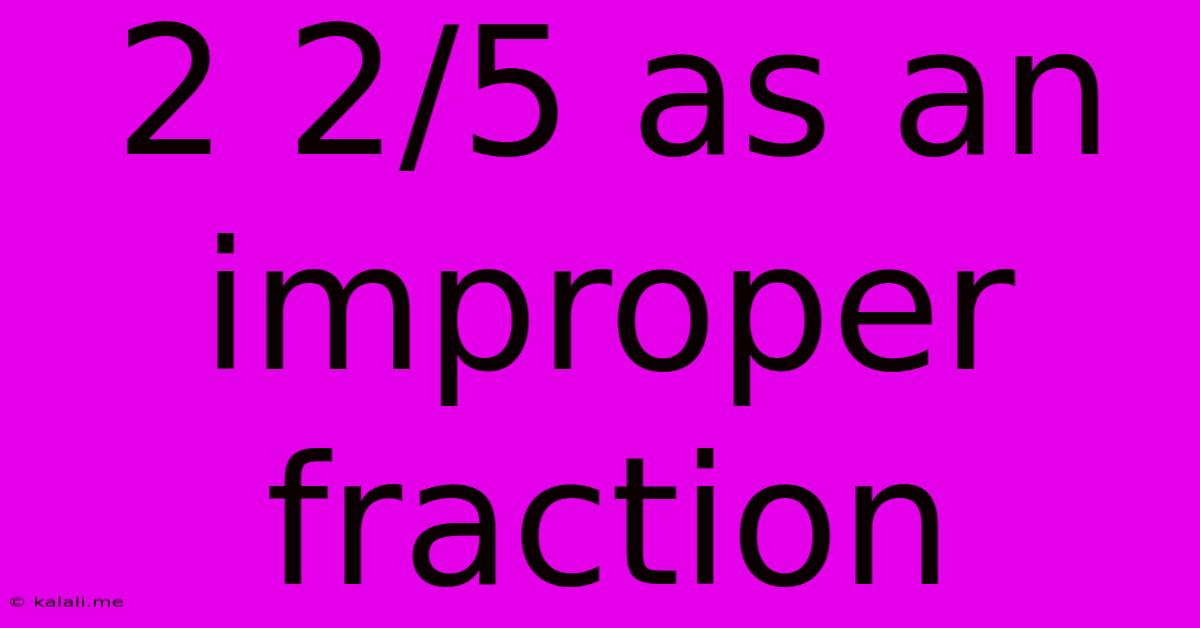 2 2/5 As An Improper Fraction