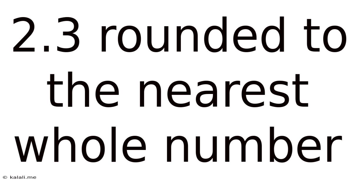 2.3 Rounded To The Nearest Whole Number